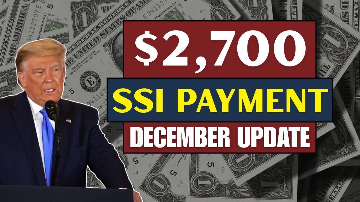 $2,700 SSI (Supplemental Security Income) Payment Updates for December